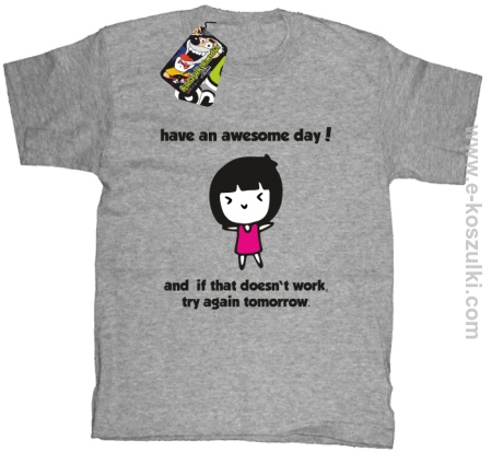 Have an awesome day and if that doesn`t work try again tomorrow - koszulka dziecięca