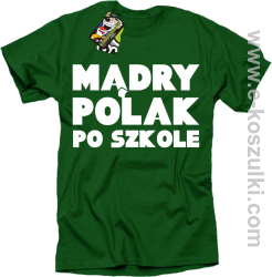 Mądry Polak po szkole - koszulka męska zielony