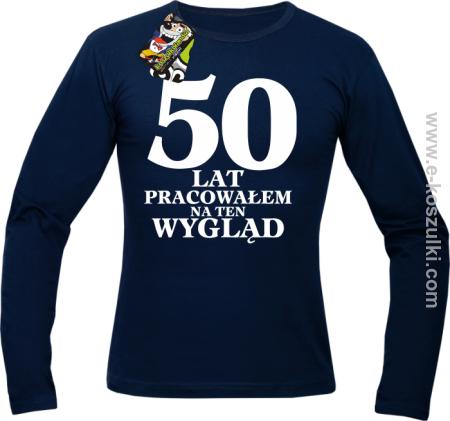 50 lat pracowałem na ten wygląd - longsleeve męski