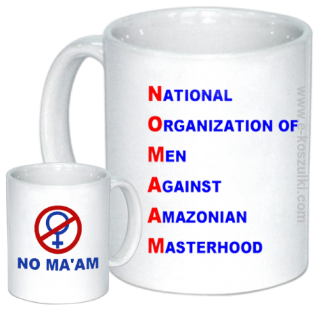 No Ma`am National Organization of Men Against Amazonian Masterhood - kubek z nadrukiem