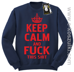 Keep calm and fuck this shit - modna bluza bez kaptura granatowa