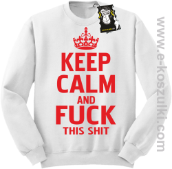 Keep calm and fuck this shit - modna bluza bez kaptura biała