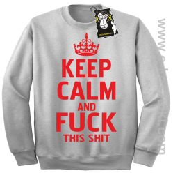 Keep calm and fuck this shit - modna bluza bez kaptura melanż