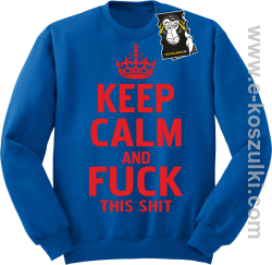 Keep calm and fuck this shit - modna bluza bez kaptura niebieska