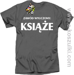Zawód wyuczony książe - koszulka męska z nadrukiem szary