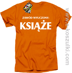 Zawód wyuczony książe - koszulka męska z nadrukiem pomarańczowy