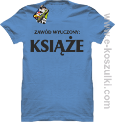Zawód wyuczony książe - koszulka męska z nadrukiem błękitny