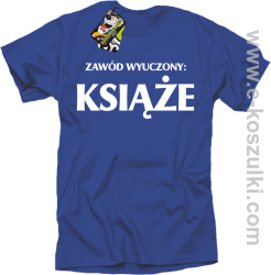 Zawód wyuczony książe - koszulka męska z nadrukiem niebieski