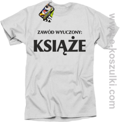 Zawód wyuczony książe - koszulka męska z nadrukiem biały