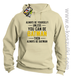 Always be yourself ! unless you can be batman then always be batman - bluza z kapturem beżowa