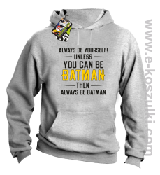 Always be yourself ! unless you can be batman then always be batman - bluza z kapturem melanżowa