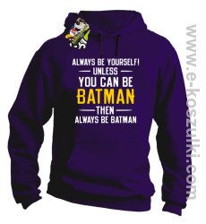 Always be yourself ! unless you can be batman then always be batman - bluza z kapturem fioletowa