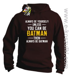 Always be yourself ! unless you can be batman then always be batman - bluza z kapturem brązowa