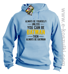 Always be yourself ! unless you can be batman then always be batman - bluza z kapturem błękitna
