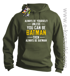 Always be yourself ! unless you can be batman then always be batman - bluza z kapturem khaki