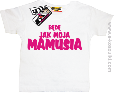 Będę jak moja mamusia koszulka dziecięca - biały