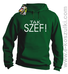 Tak szef ! - bluza z kapturem zielony 
