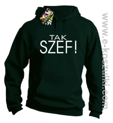 Tak szef ! - bluza z kapturem butelkowy zielony