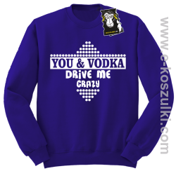 You and vodka drive me crazy - bluza na imprezę fioletowa