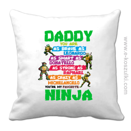 Daddy you are as brave as Leonardo Ninja Turtles - poduszka 