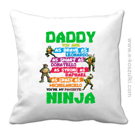 Daddy you are as brave as Leonardo Ninja Turtles - poduszka 