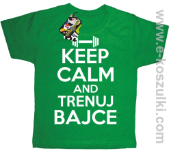 Keep Calm and trenuj bajce - koszulka dziecięca zielony