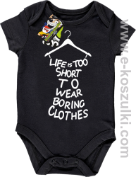 Life is too short to wear boring clothes - body dziecięce czarne 