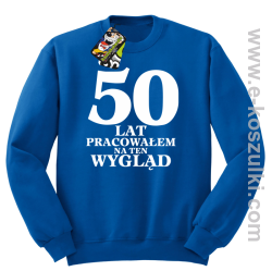 50 lat pracowałem na ten wygląd - bluza bez kaptura niebieska