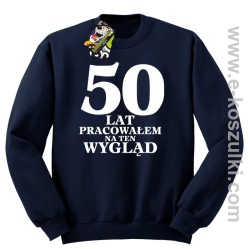 50 lat pracowałem na ten wygląd - bluza bez kaptura granatowa
