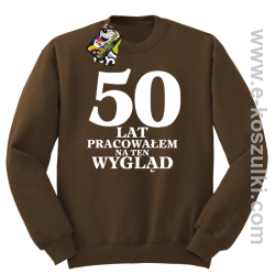 50 lat pracowałem na ten wygląd - bluza bez kaptura brązowa