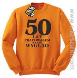 50 lat pracowałem na ten wygląd - bluza bez kaptura pomarańczowa