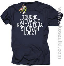 Trudne Sytuacje Kształtują Silnych Ludzi - koszulka męska granatowa