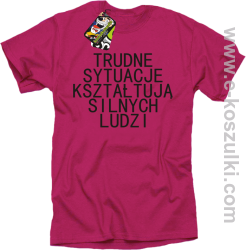 Trudne Sytuacje Kształtują Silnych Ludzi - koszulka męska różowa
