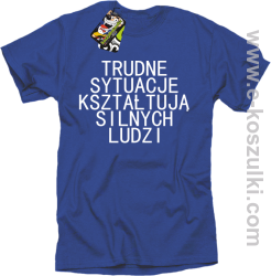 Trudne Sytuacje Kształtują Silnych Ludzi - koszulka męska niebieska