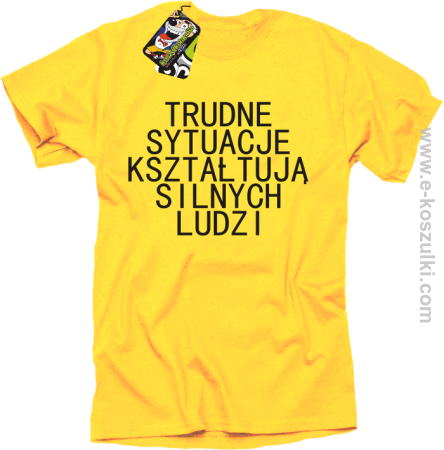 Trudne Sytuacje Kształtują Silnych Ludzi - koszulka męska
