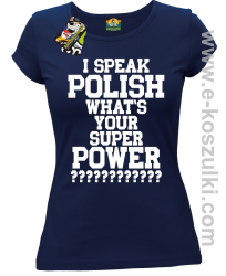 I speak polish what is your super power - koszulka damska granatowa