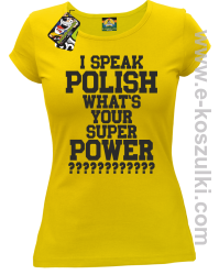 I speak polish what is your super power - koszulka damska żółta