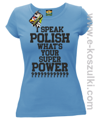 I speak polish what is your super power - koszulka damska błętkitna