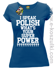 I speak polish what is your super power - koszulka damska niebieska