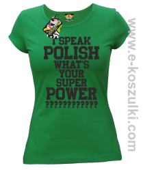 I speak polish what is your super power - koszulka damska zielona