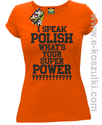 I speak polish what is your super power - koszulka damska pomarańczowa