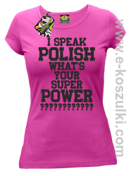 I speak polish what is your super power - koszulka damska fuchsia