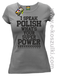 I speak polish what is your super power - koszulka damska szara