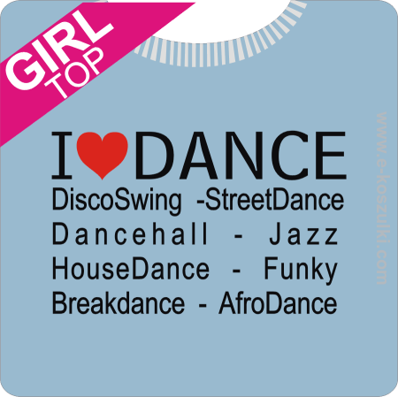 I LOVE DANCE Disco Swing Street Dance - top z nadrukiem