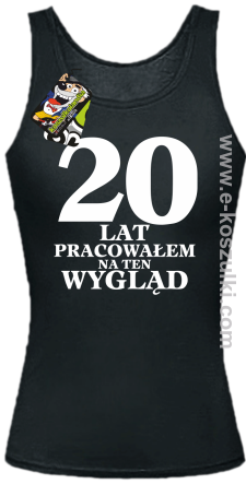 20 lat pracowałam na ten wygląd - Top damski czarny