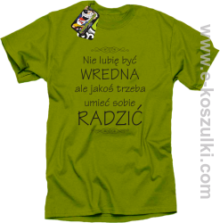 Nie lubię być wredna ale jakoś trzeba umieć sobie radzić - koszulka damska standard zielona