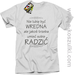 Nie lubię być wredna ale jakoś trzeba umieć sobie radzić - koszulka damska standard biała