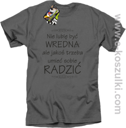 Nie lubię być wredna ale jakoś trzeba umieć sobie radzić - koszulka damska standard szara