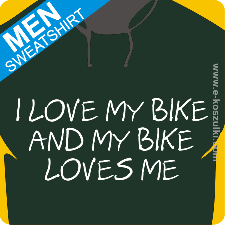 I love my bike and my bike loves me - bluza z nadrukiem 