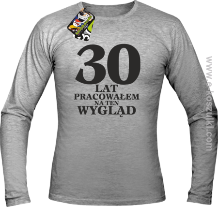 30 lat pracowałem na ten wygląd - longsleeve męski